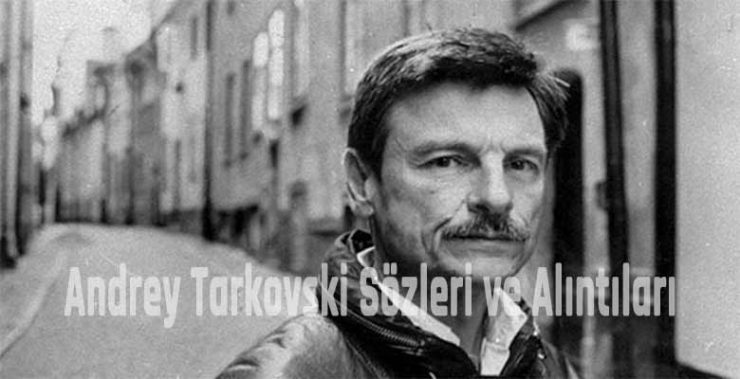 Andrey Tarkovski Sözleri ve Alıntıları